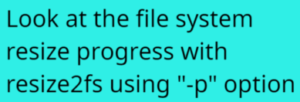 Read more about the article Look at the file system resize progress with resize2fs