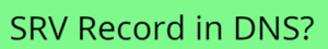 Read more about the article Why do we need an SRV DNS record?