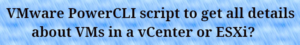 Read more about the article How to get info about VMs in vCenter/ESXi with a VMware PowerCLI script?