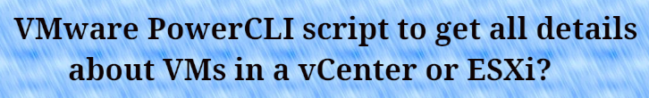 You are currently viewing How to get info about VMs in vCenter/ESXi with a VMware PowerCLI script?