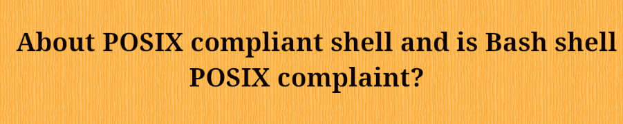 You are currently viewing About the POSIX-compliant shell and is Bash shell POSIX-compliant?