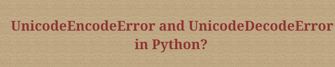 You are currently viewing Resolving Unicode Encoding and Decoding Errors in Python?