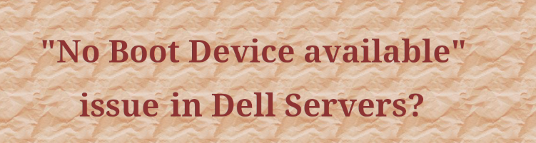 You are currently viewing No Boot Device Available issue in Dell Servers?