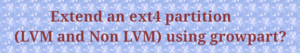 Read more about the article Extend ext4 partition(/) in a Virtual machine (VMware) using “growpart”?